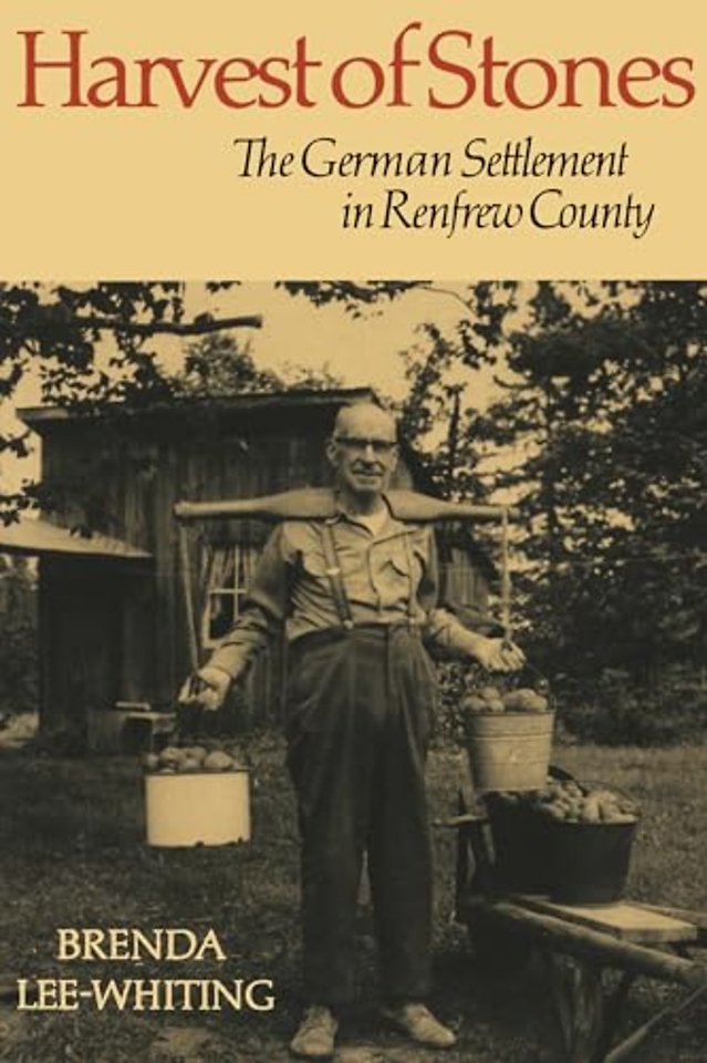 Harvest of Stones – The German Settlement in Renfrew County