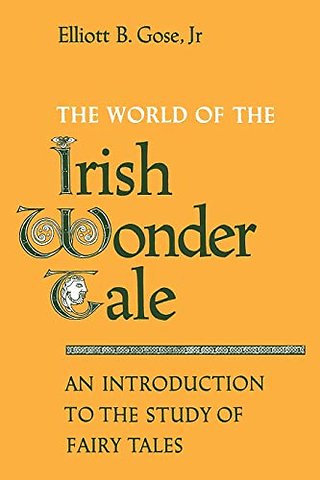 The World of the Irish Wonder Tale – An Introduction to the Study of Fairy Tales