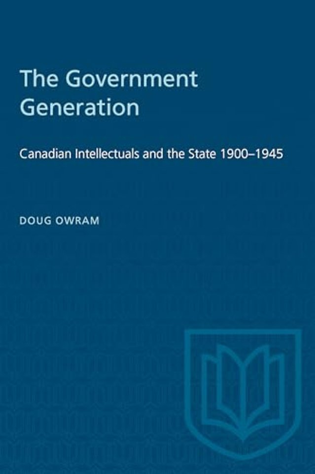 The Government Generation – Canadian Intellectuals and the State 1900–1945