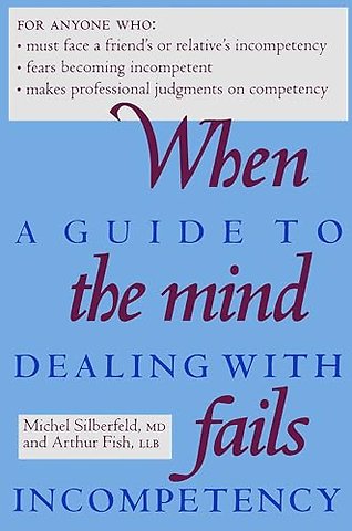 When the Mind Fails – A Guide to Dealing with Incompetency