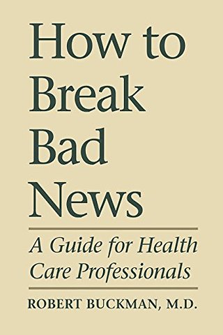 How To Break Bad News – A Guide for Health Care Professionals