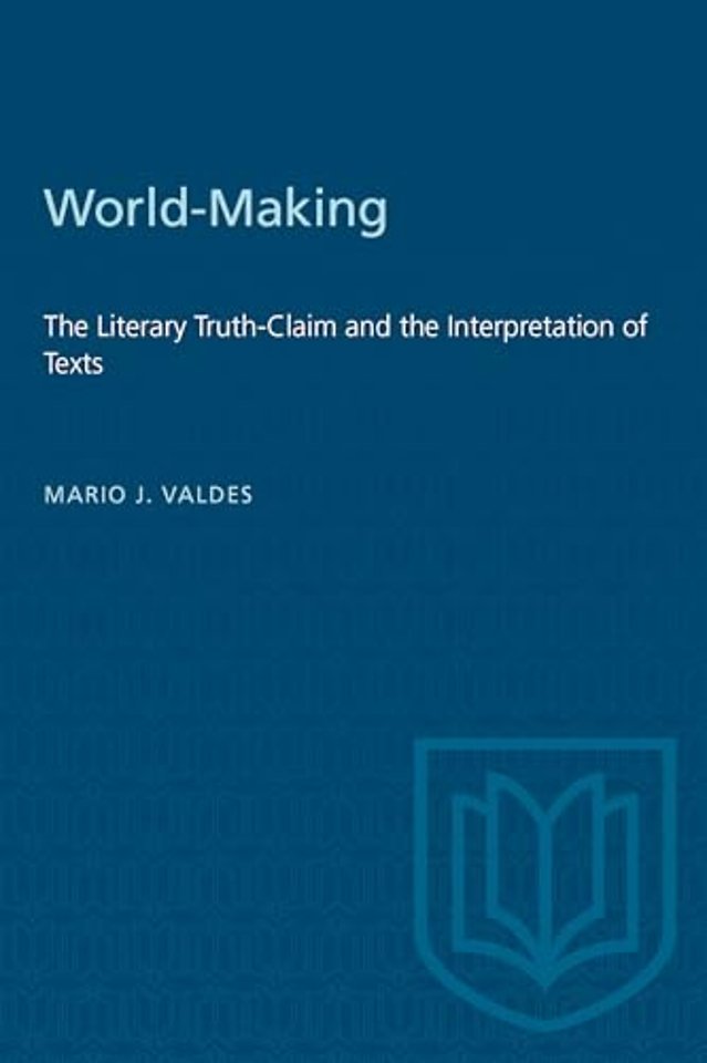 World–Making – The Literary Truth–Claim and the Interpretation of Texts