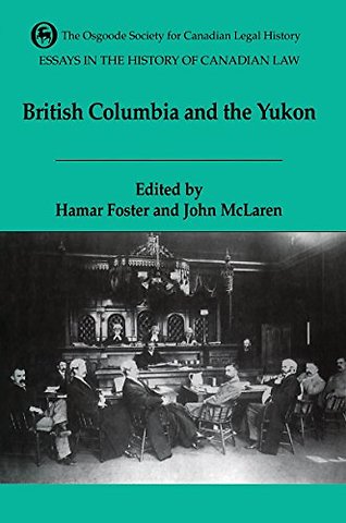 VIEssays in the History of Canadian Law, Volume – British Columbia and the Yukon