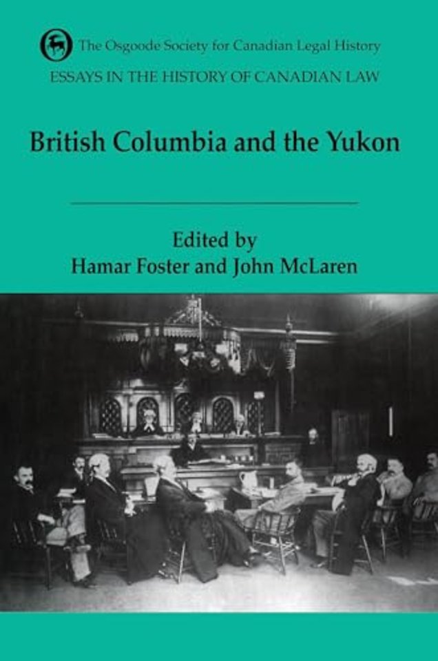 VIEssays in the History of Canadian Law, Volume – British Columbia and the Yukon