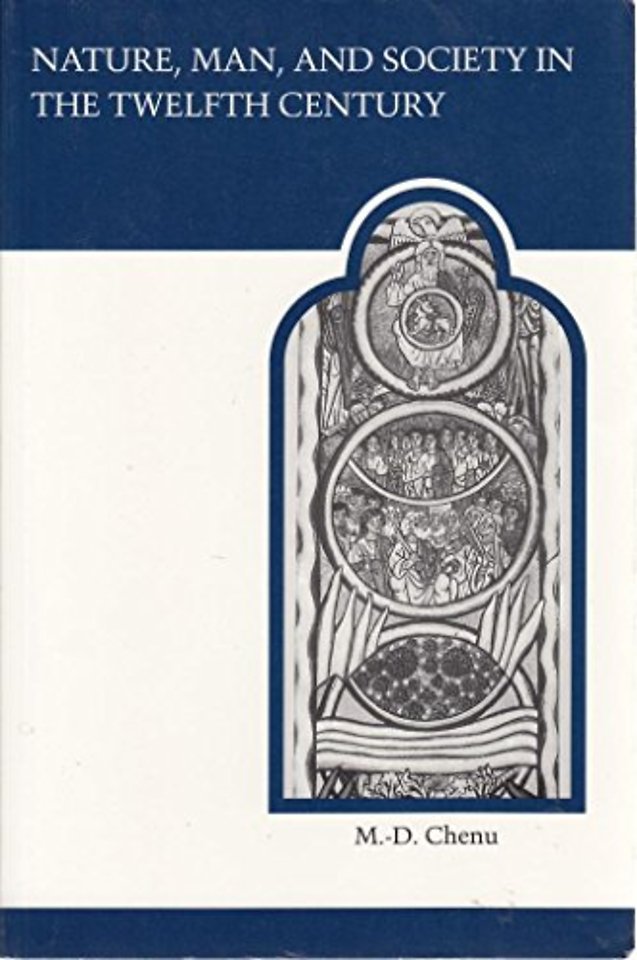 Nature, Man, and Society in the Twelfth Century – Essays on New Theological Perspectives in the Latin West