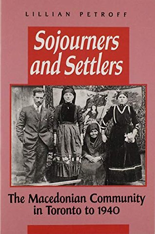 Sojourners and Settlers – The Macedonian Community in Toronto to 1940