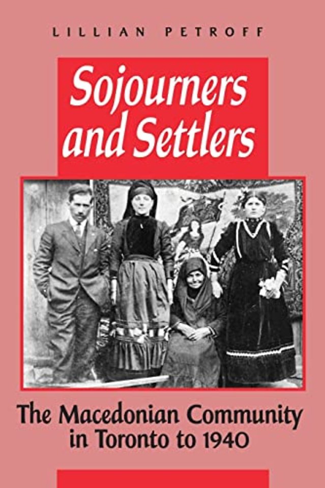 Sojourners and Settlers – The Macedonian Community in Toronto to 1940