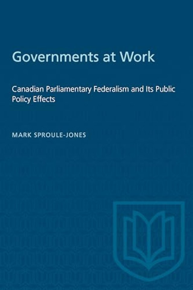 Governments at Work – Canadian Parliamentary Federalism and Its Public Policy Effects