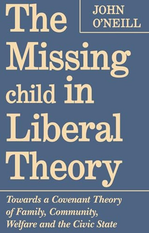 The Missing Child in Liberal Theory – Towards a Covenant Theory of Family, Community, Welfare and the Civic State