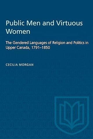 Public Men and Virtuous Women – The Gendered Languages of Religion and Politics in Upper Canada, 1791–1850