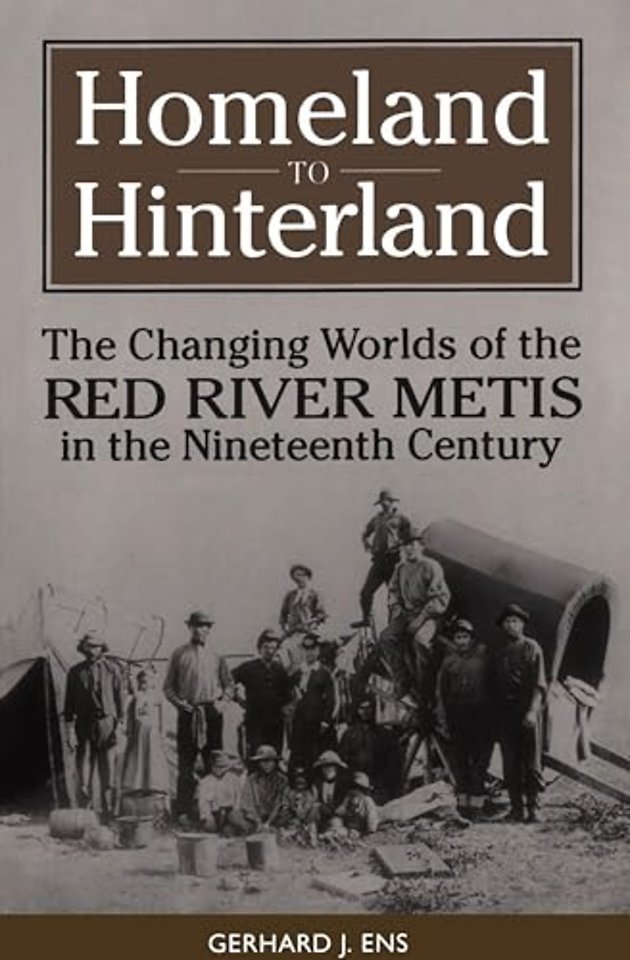 Homeland to Hinterland – The Changing Worlds of the Red River Metis in the Nineteenth Century