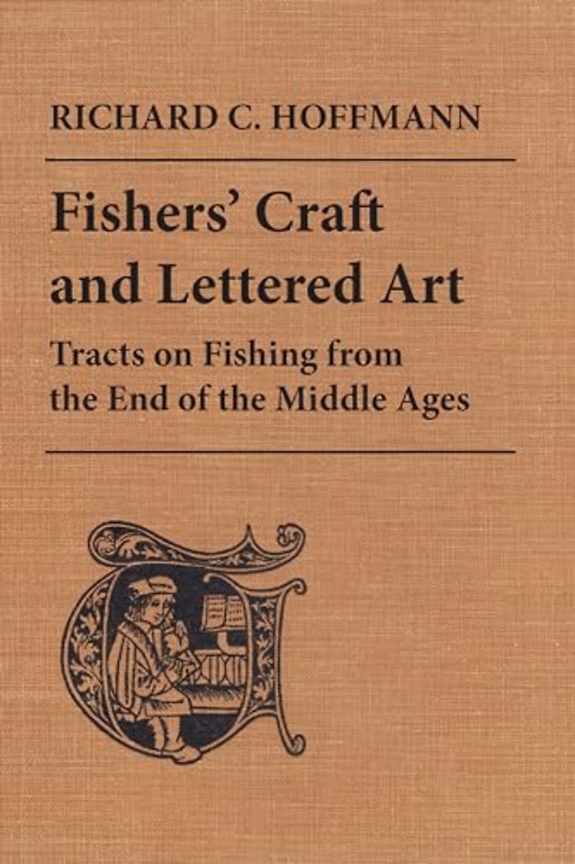 Fishers` Craft and Lettered Art – Tracts on Fishing from the End of the Middle Ages
