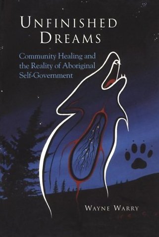 Unfinished Dreams – Community Healing and the Reality of Aboriginal Self–Government