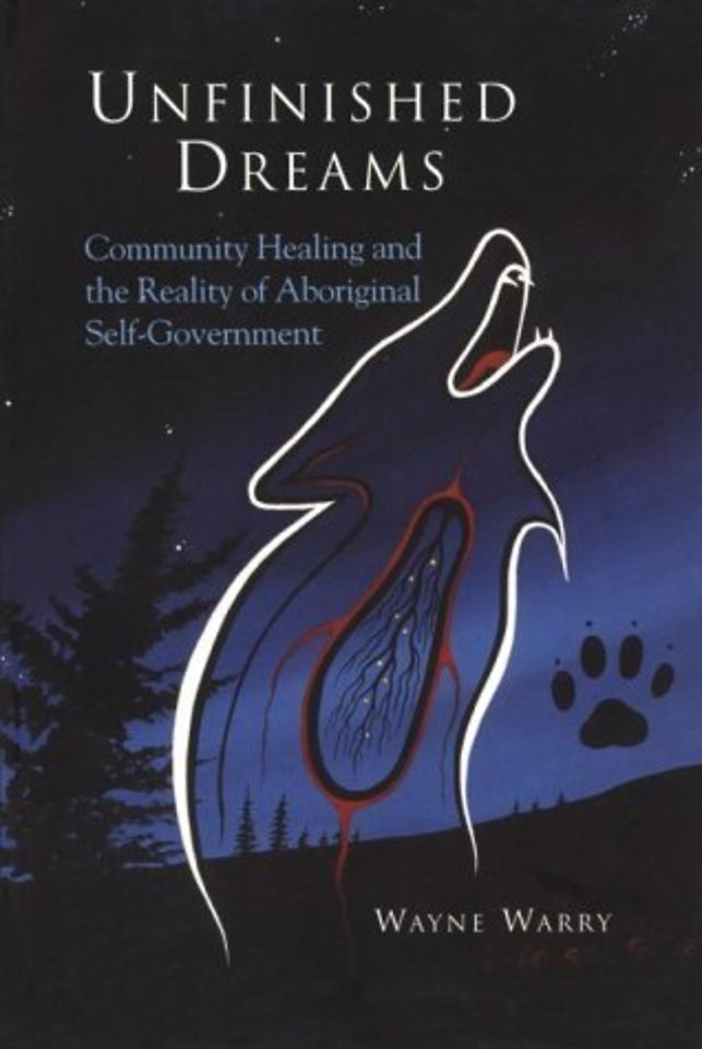 Unfinished Dreams – Community Healing and the Reality of Aboriginal Self–Government