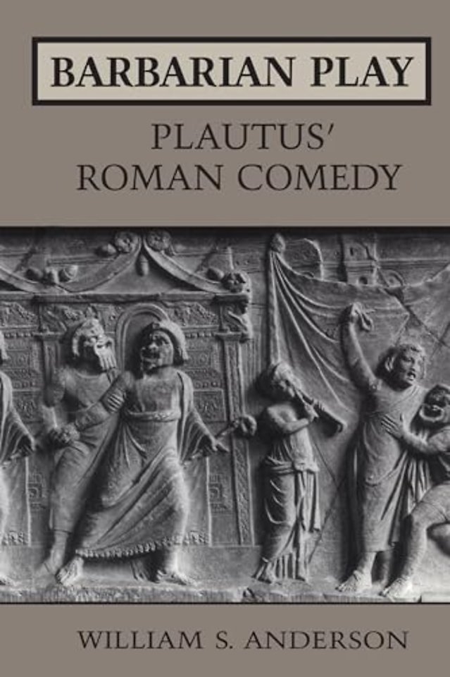Barbarian Play: Plautus' Roman Comedy