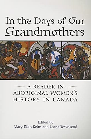 In the Days of Our Grandmothers – A Reader in Aboriginal Women`s History in Canada