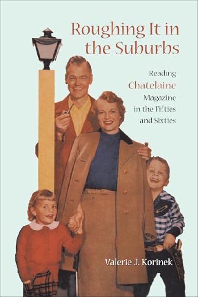 Roughing it in the Suburbs – Reading Chatelaine Magazine in the Fifties and Sixties