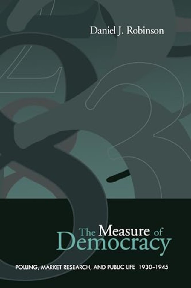 The Measure of Democracy – Polling, Market Research, and Public Life, 1930–1945
