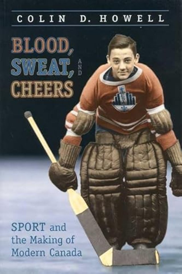 Blood, Sweat, and Cheers – Sport and the Making of Modern Canada
