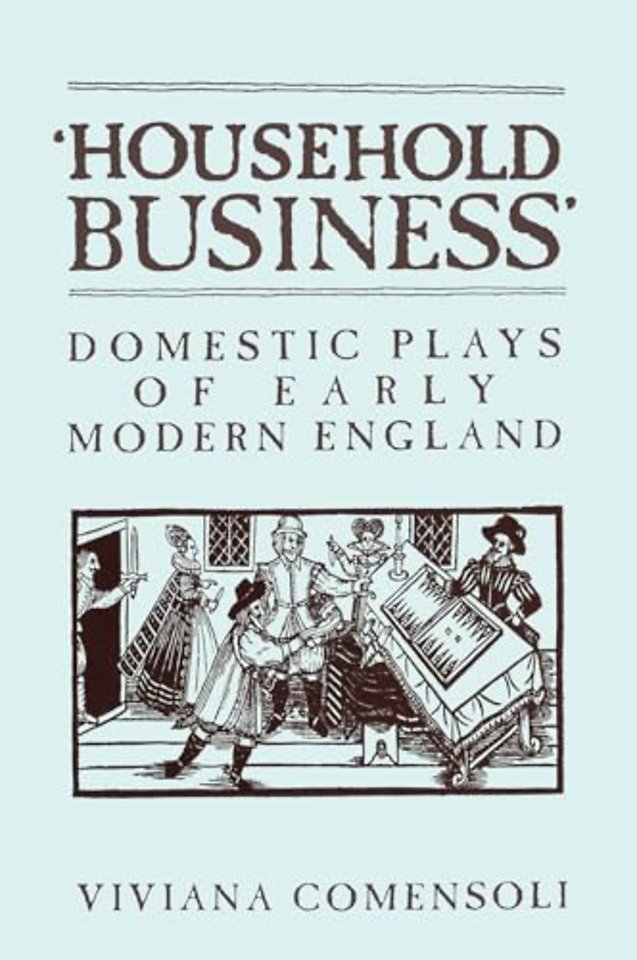`Household Business` – Domestic Plays of Early Modern England