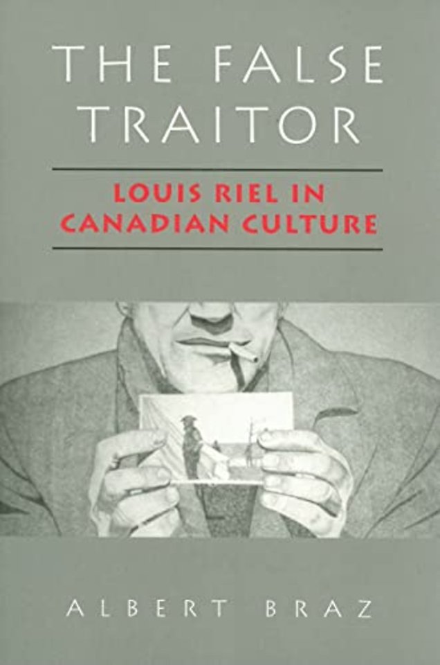 The False Traitor – Louis Riel in Canadian Culture