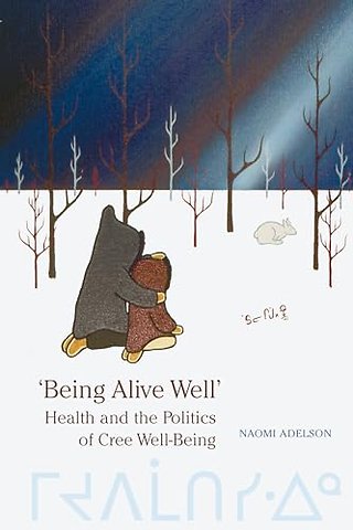 `Being Alive Well` – Health and the Politics of Cree Well–Being