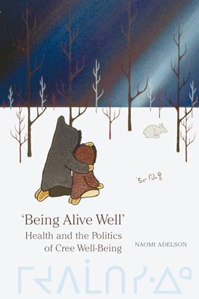 `Being Alive Well` – Health and the Politics of Cree Well–Being
