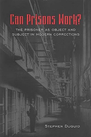 Can Prisons Work? – The Prisoner As Object and Subject in Modern Corrections