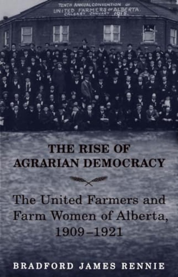 The Rise of Agrarian Democracy – The United Farmers and Farm Women of Alberta, 1909–1921