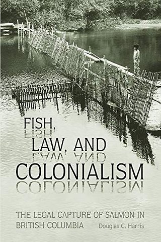 Fish, Law, and Colonialism – The Legal Capture of Salmon in British Columbia
