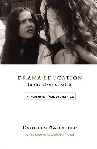 Drama Education in the Lives of Girls – Imagining Possibilities