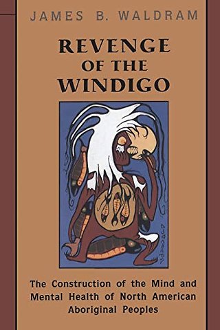 Revenge of the Windigo – The Construction of the Mind and Mental Health of North American Aboriginal Peoples
