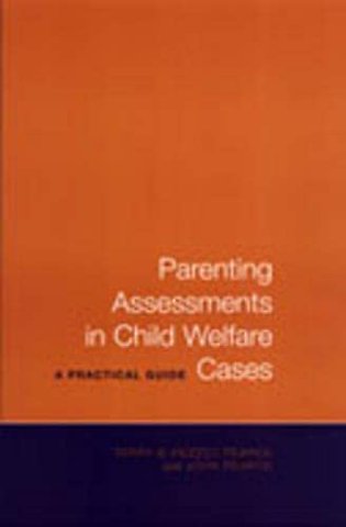 Parenting Assessments in Child Welfare Cases – A Practical Guide