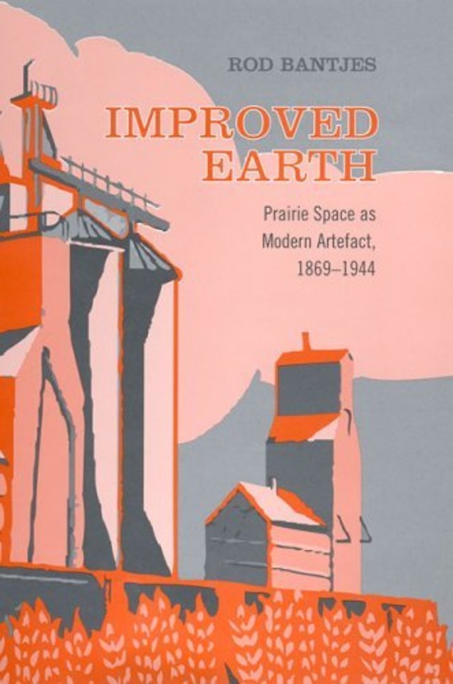Improved Earth – Prairie Space As Modern Artefact, 1869–1944