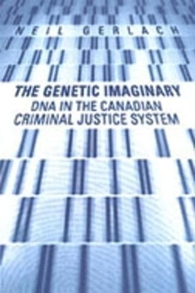 The Genetic Imaginary – DNA in the Canadian Criminal Justice System