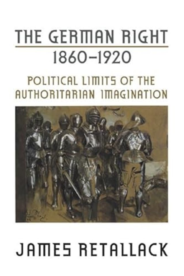 The German Right, 1860–1920 – Political Limits of the Authoritarian Imagination