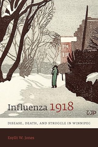 Influenza 1918 – Disease, Death, and Struggle in Winnipeg