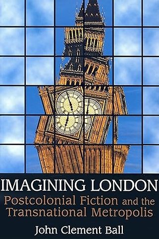 Imagining London – Postcolonial Fiction and the Transnational Metropolis