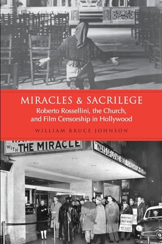 Miracles and Sacrilege – Robert Rossellini, the Church, and Film Censorship in Hollywood