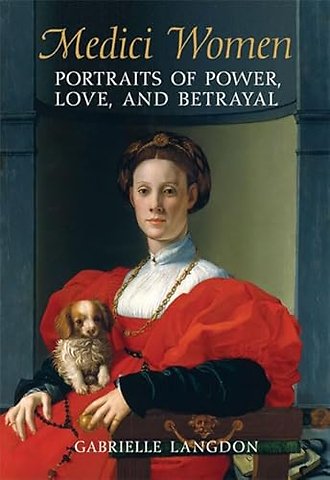 Medici Women – Portraits of Power, Love, and Betrayal in the Court of Duke Cosimo I