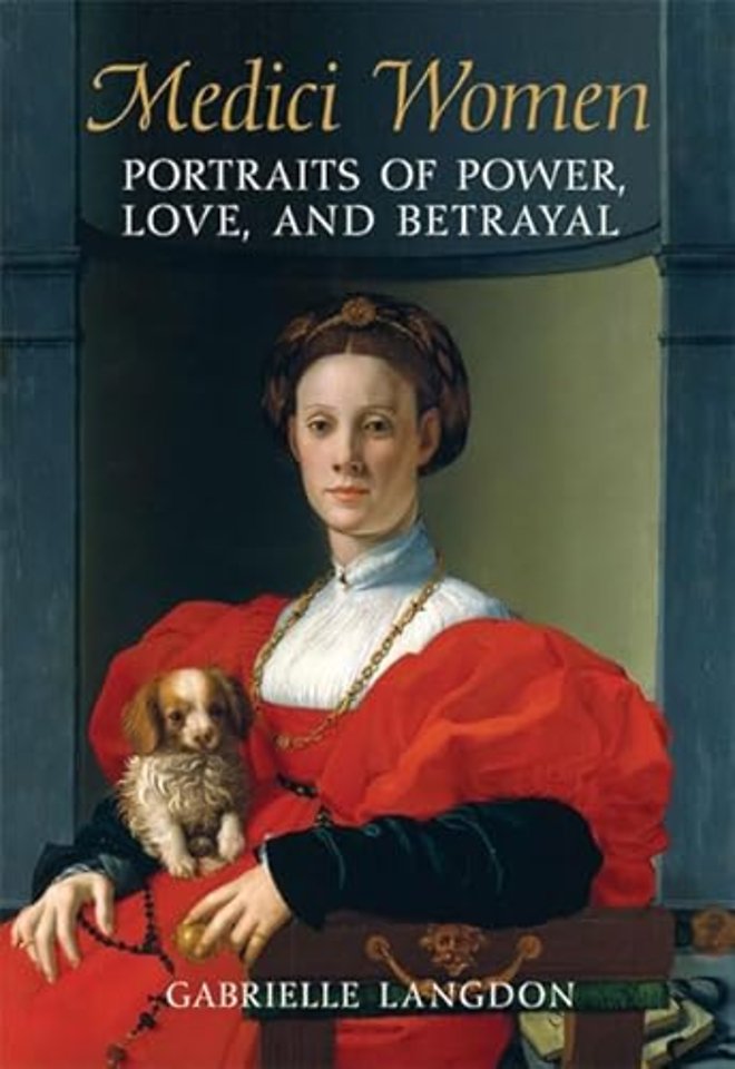 Medici Women – Portraits of Power, Love, and Betrayal in the Court of Duke Cosimo I