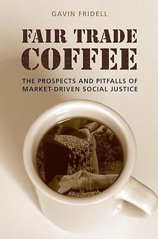 Fair Trade Coffee – The Prospects and Pitfalls of Market–Driven Social Justice