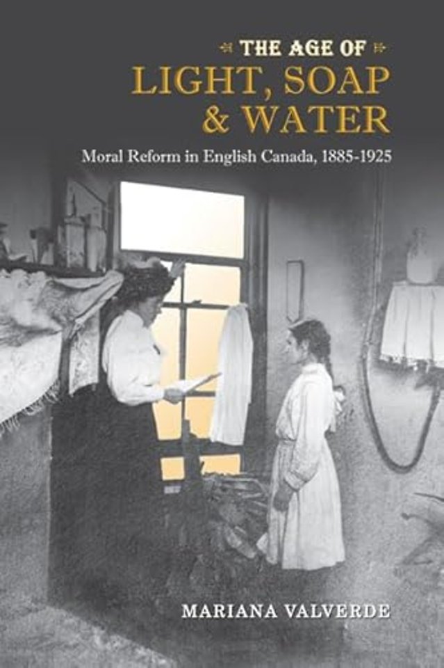 The Age of Light, Soap, and Water – Moral Reform in English Canada, 1885–1925