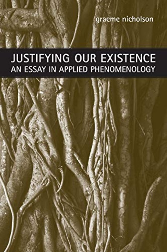Justifying Our Existence – An Essay in Applied Phenomenology