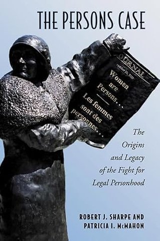 The Persons Case – The Origins and Legacy of the Fight for Legal Personhood