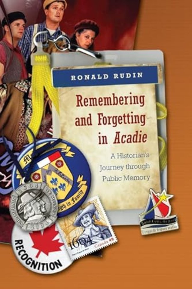Remembering and Forgetting in Acadie – A Historian`s Journey Through Public Memory