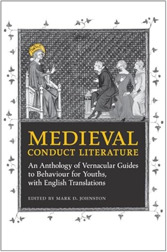 Medieval Conduct Literature – An Anthology of Vernacular Guides to Behaviour for Youths with English Translations