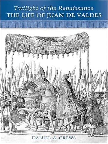 Twilight of the Renaissance – The Life of Juan De Valdes
