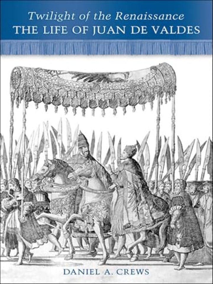 Twilight of the Renaissance – The Life of Juan De Valdes