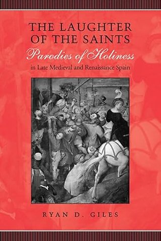 The Laughter of the Saints – Parodies of Holiness in Late Medieval and Renaissance Spain